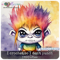 I crochet so I don't punch people...  Naughties! Limited